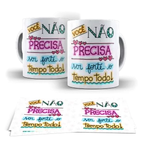 Caneca - Você não PRECISA ser forte o tempo todo!