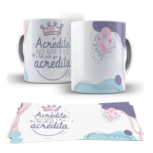Caneca - Acredite no que faz e lute pelo que acredita