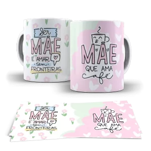 Caneca dia das Mães - Ser mãe é amar sem fronteiras