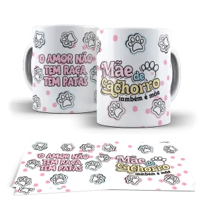 Caneca dia das Mães - Mãe de Cachorro tambem é mãe