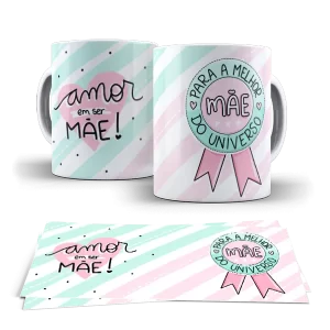 Caneca dia das Mães - Amor em ser mãe! para melhor mãe do universo