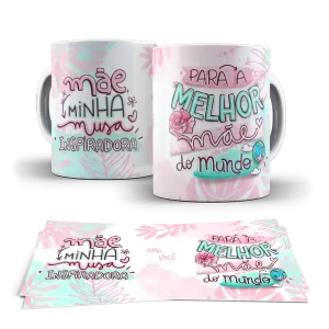 Caneca dia das Mães - Mãe minha musa inspiradora